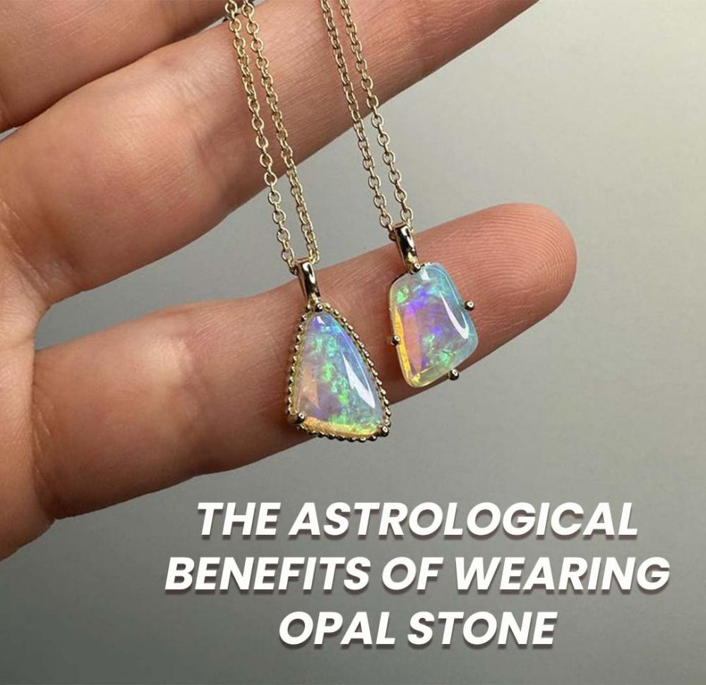 The Astrological Benefits of Wearing Opal Stone