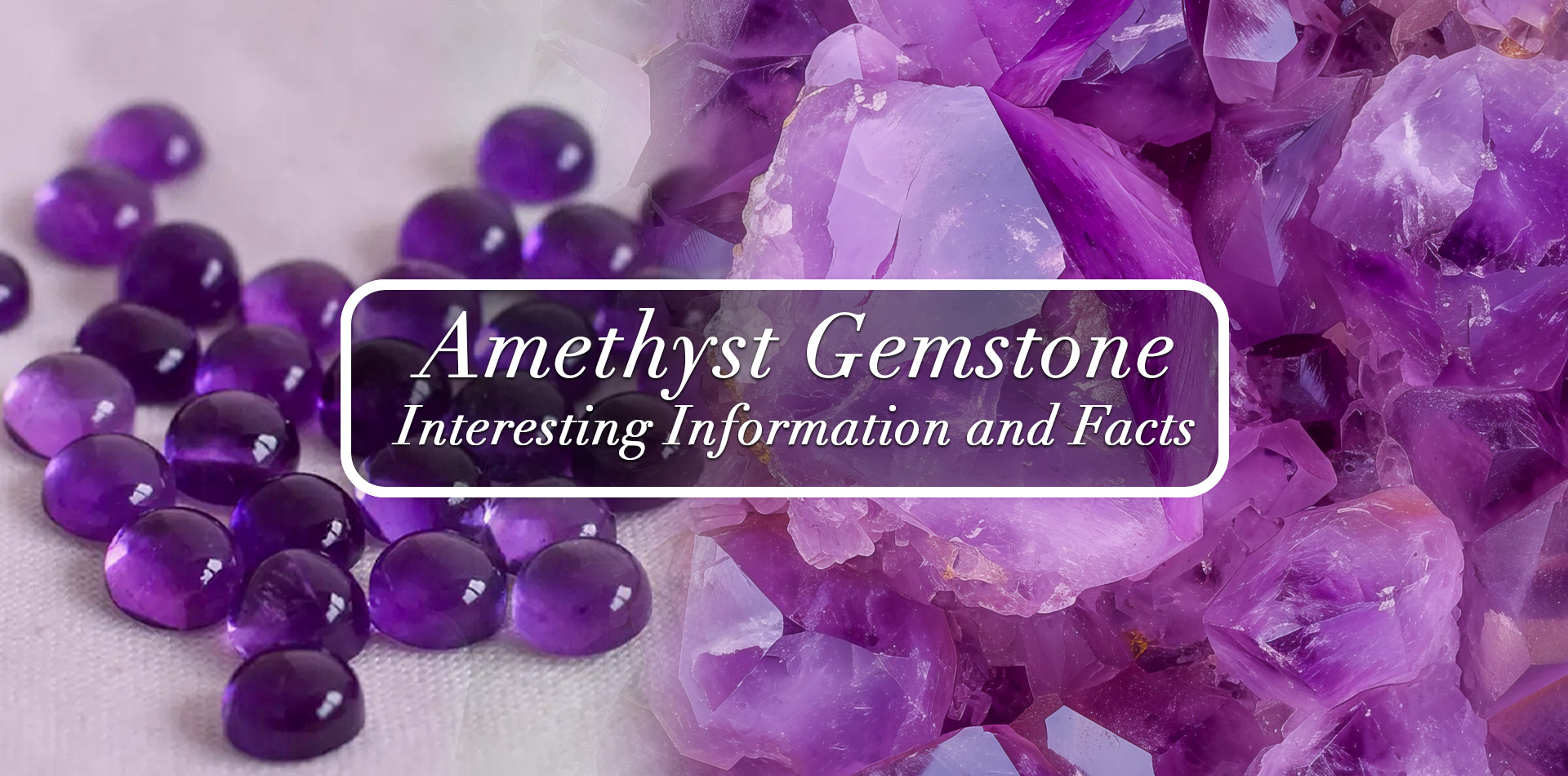 Amethyst Gemstone: Interesting Information and Facts