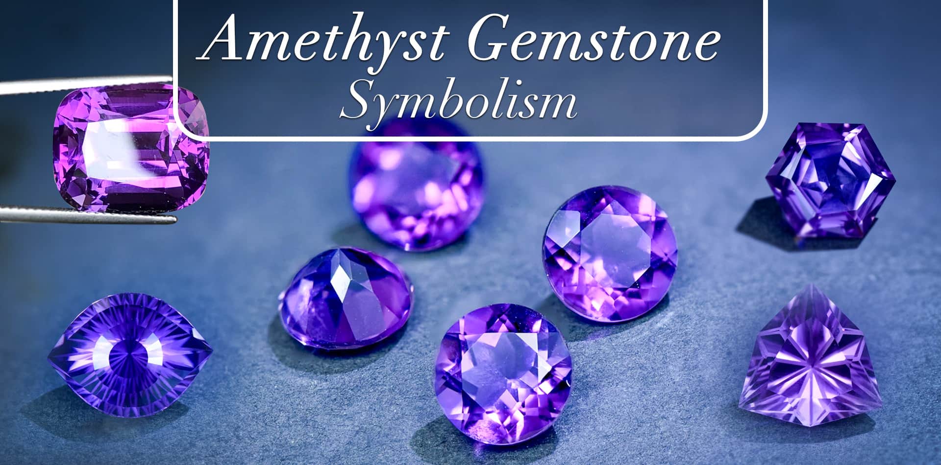 Amethyst Gemstone: Symbolism