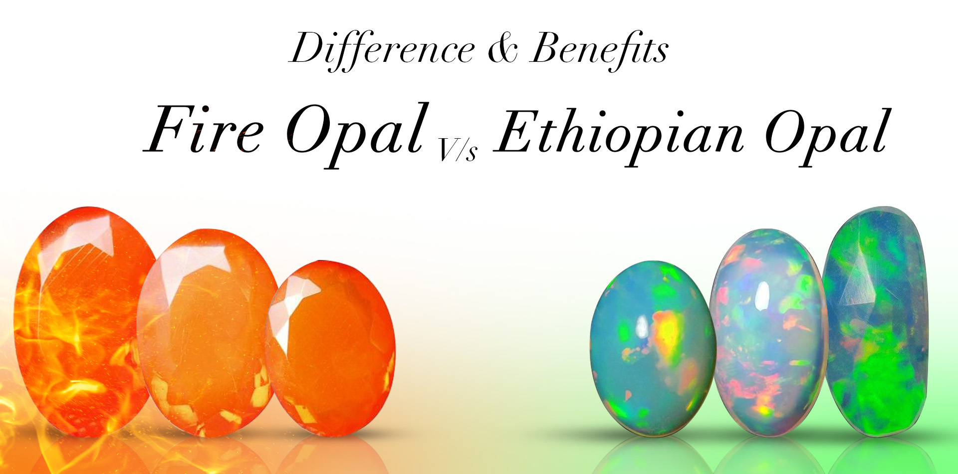 Fire Opal Vs Ethiopian Opal: Difference & Benefits