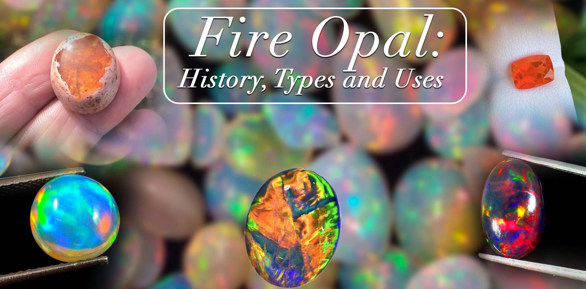 Fire Opal: History, Types And Uses