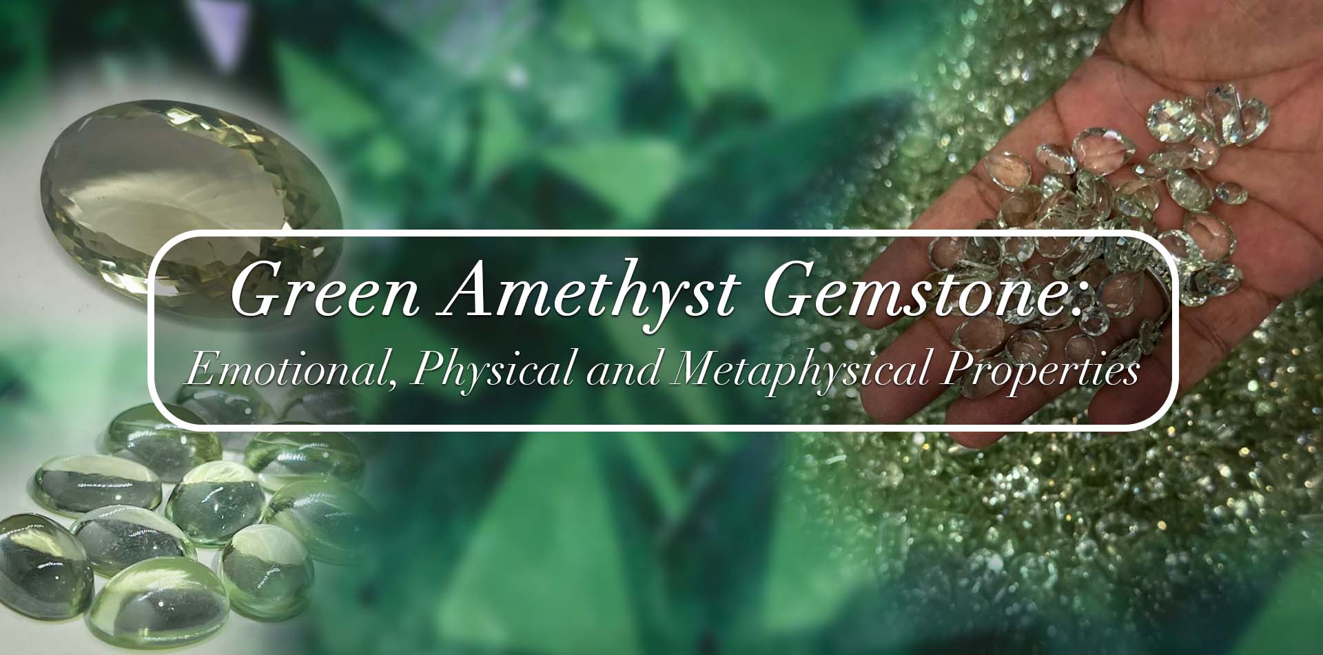 Green Amethyst Gemstone: Emotions, Physical, and Metaphysical Properties