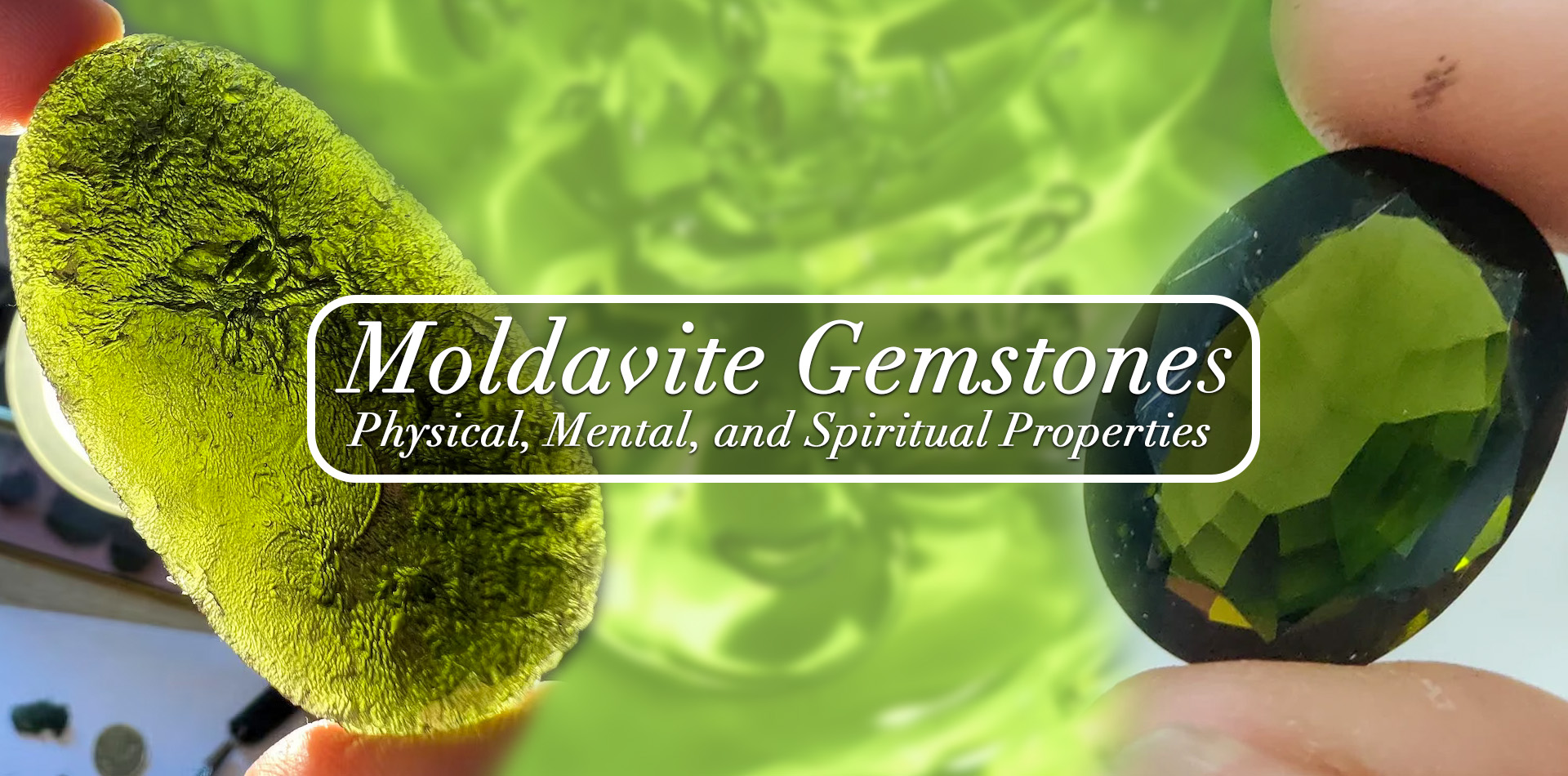 Moldavite Gemstones: Physical, Mental, and Spiritual properties
