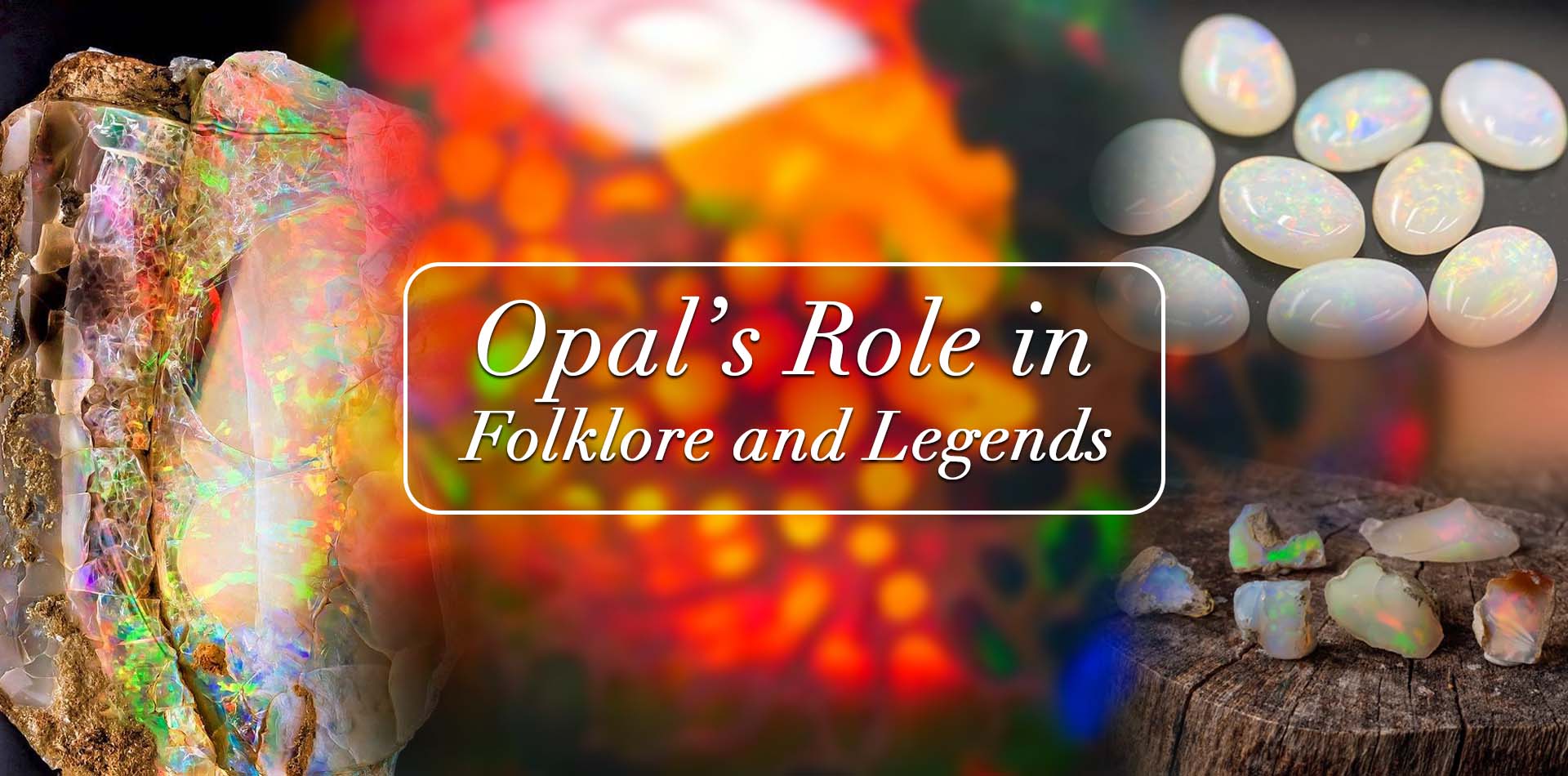 Opal's Role in Folklore and Legends