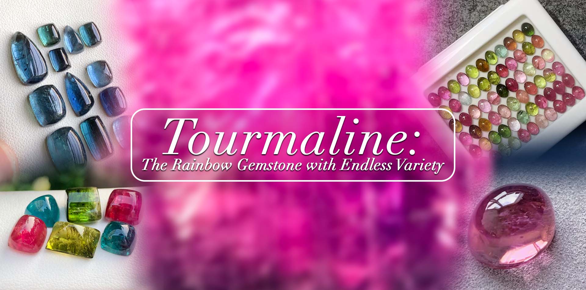 Tourmaline: The Rainbow Gemstone With Endless Varieties