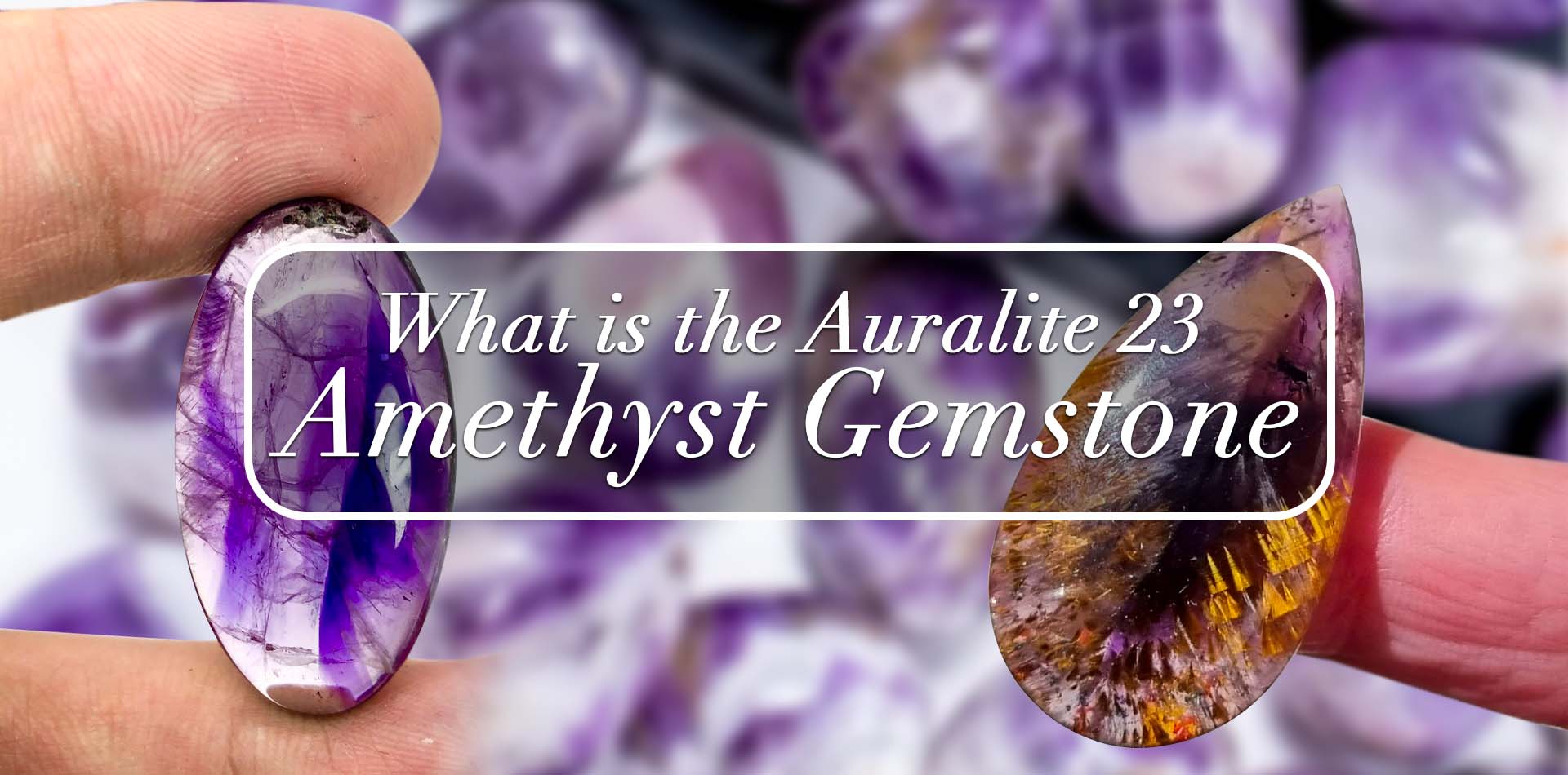 What is the Auralite 23 Amethyst Gemstone?