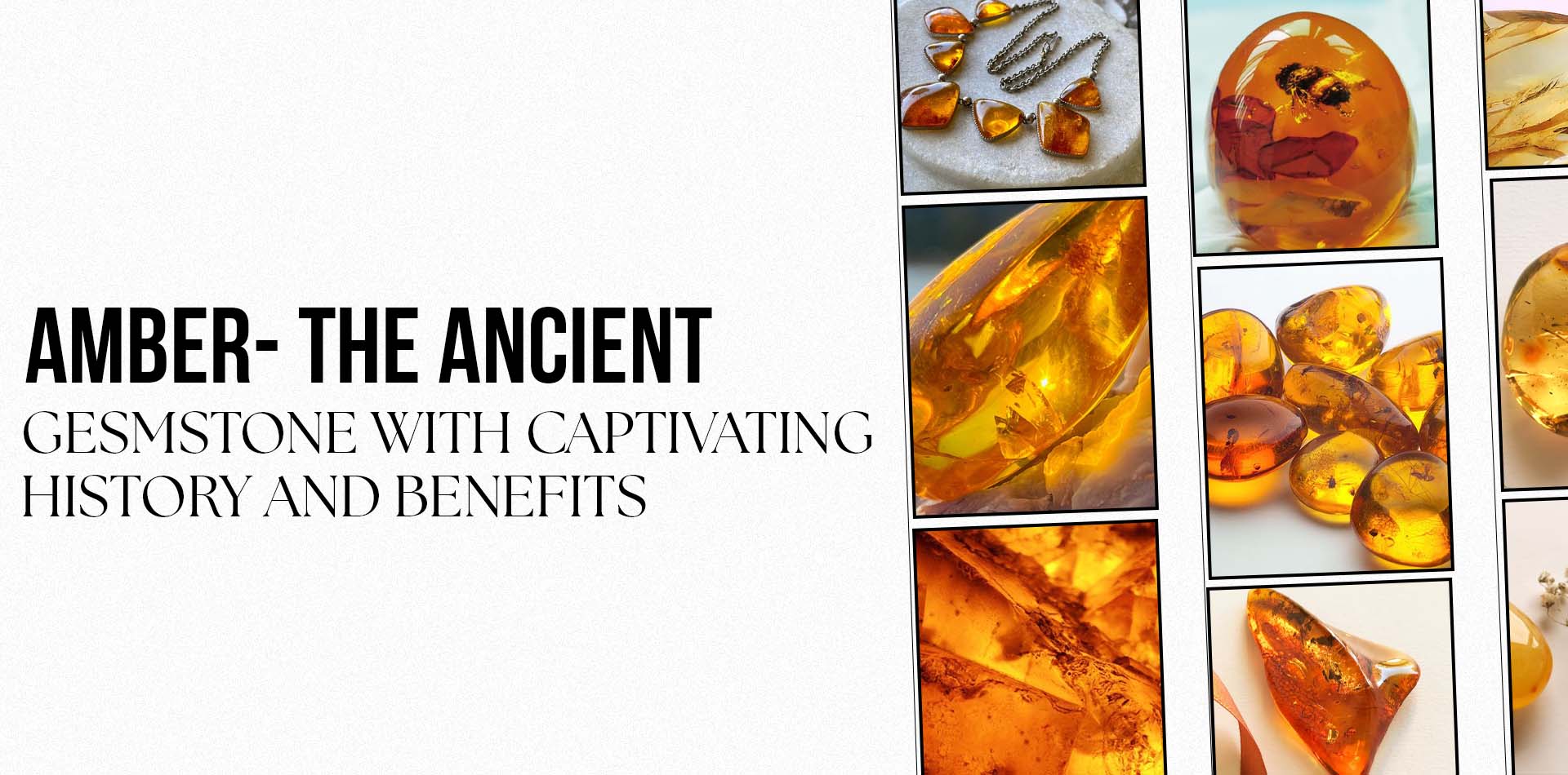 Amber: The Ancient Gemstone with Captivating History and Benefits