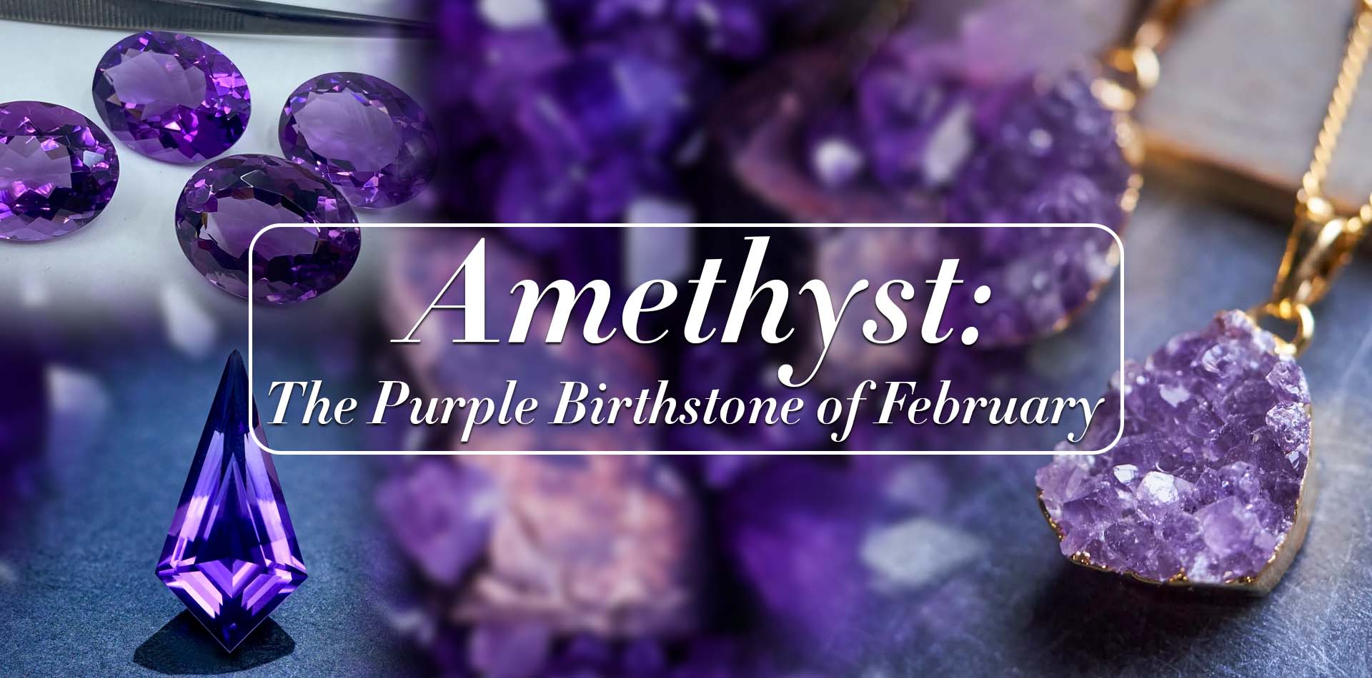 Amethyst: The Purple Birthstone of February