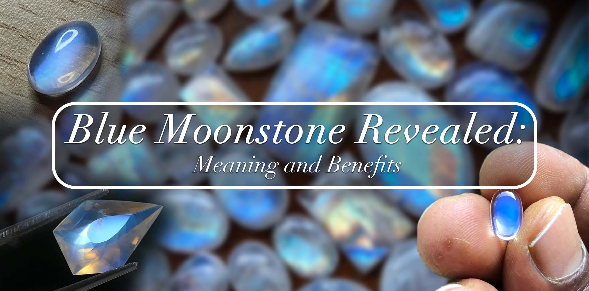 Blue Moonstone Revealed: Meaning And Benefits