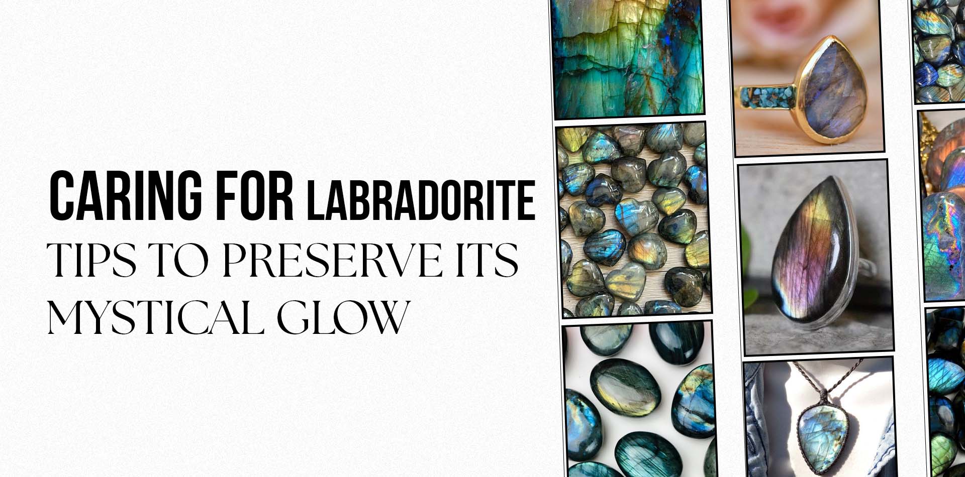 Caring for Labradorite: Tips to Preserve Its Mystical Glow