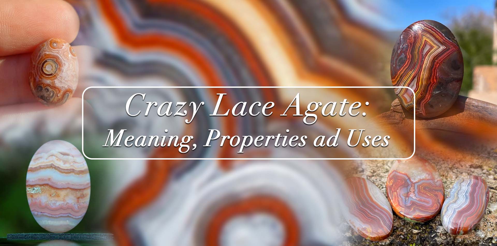 Crazy Lace Agate: Meaning, Properties, and Uses 