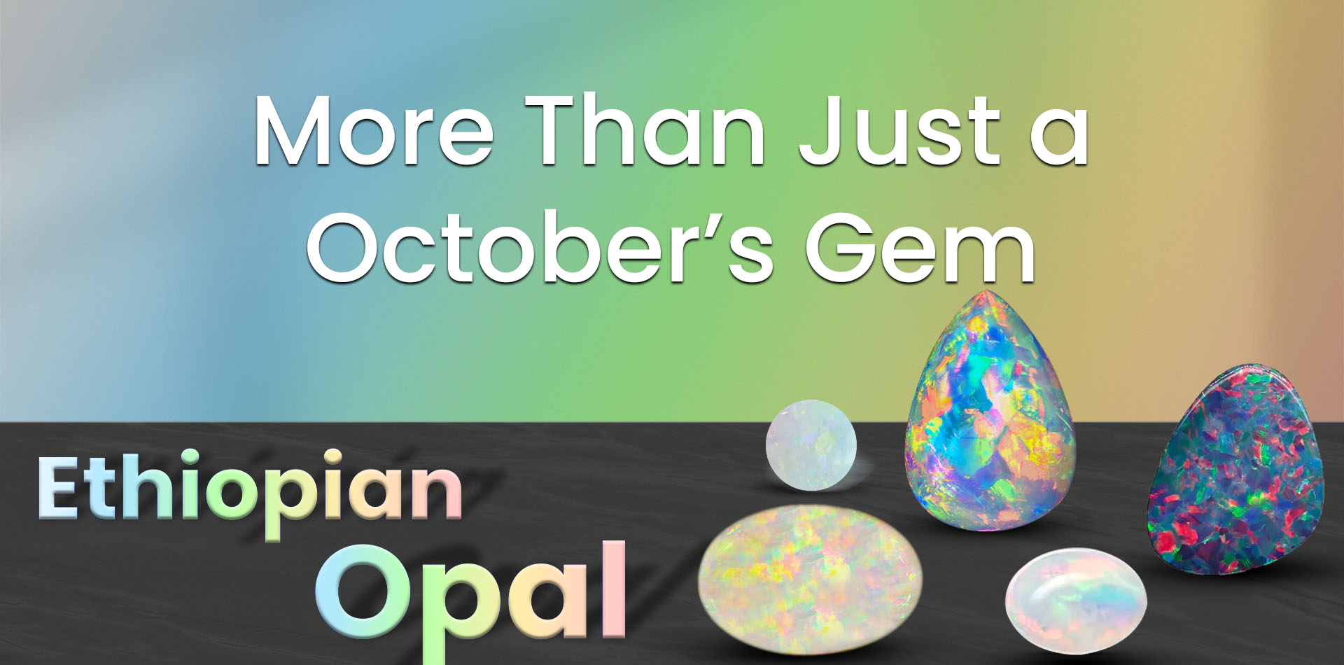 Ethiopian Opal: More Than Just October's Gem