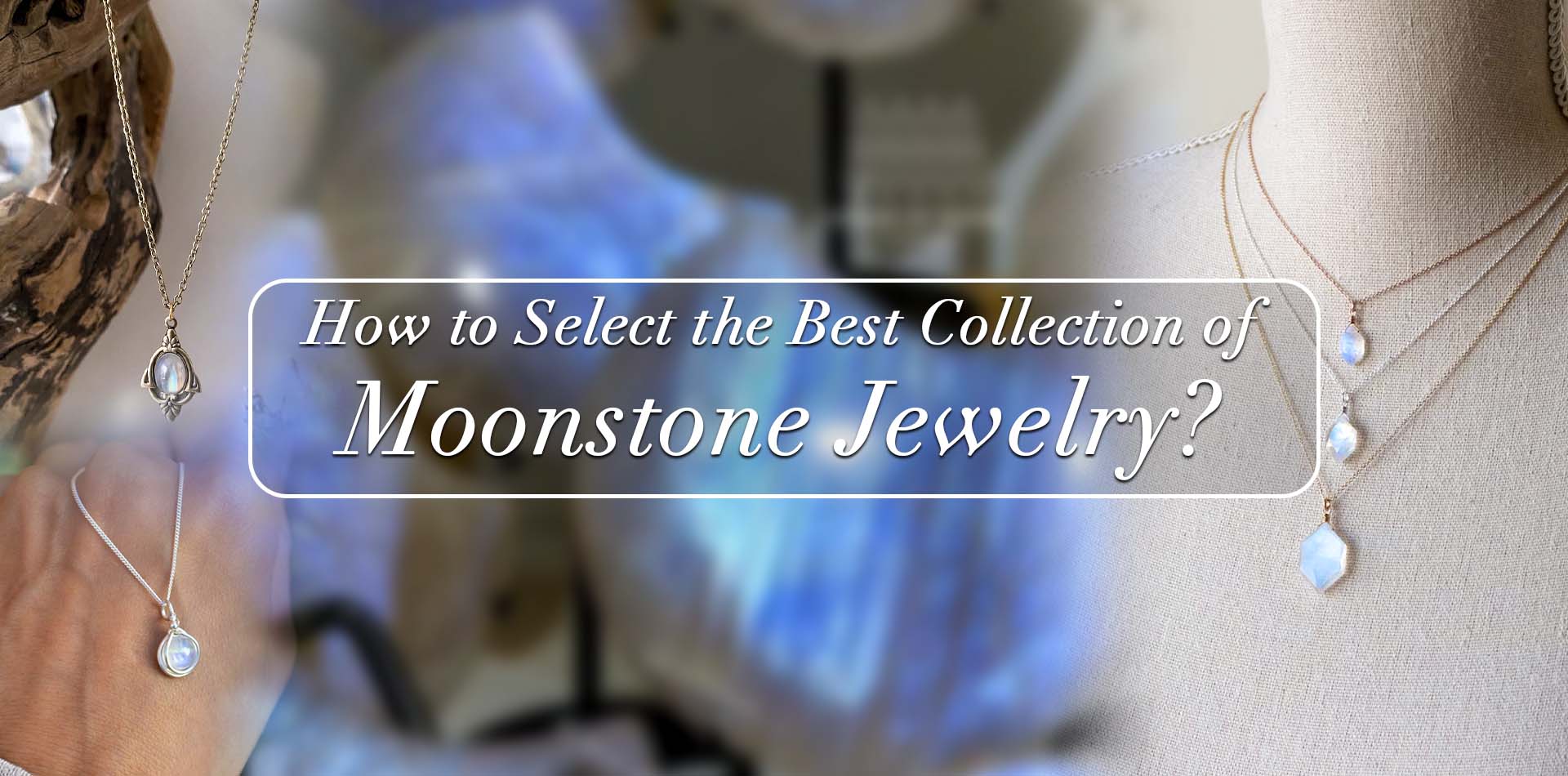 How To Select The Best Collection Of Moonstone Jewelry?