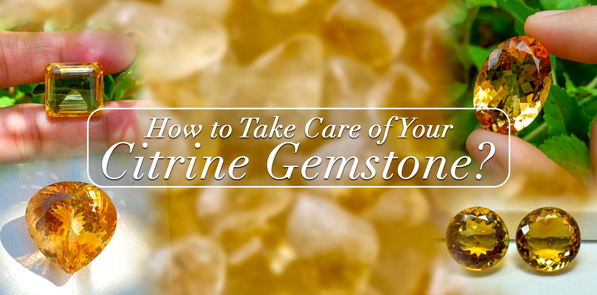 How To Take Care Of Your Citrine Gemstone? 