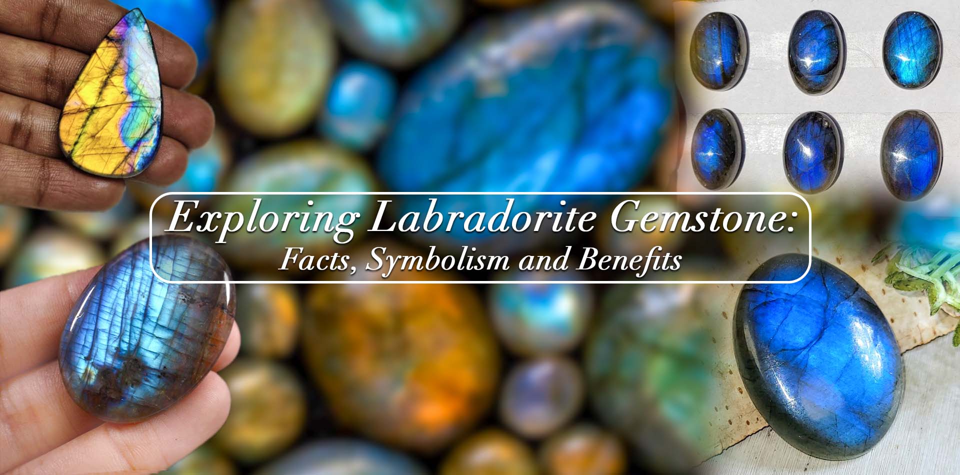 Exploring Labradorite Gemstone: Facts, Symbolism, And Benefits