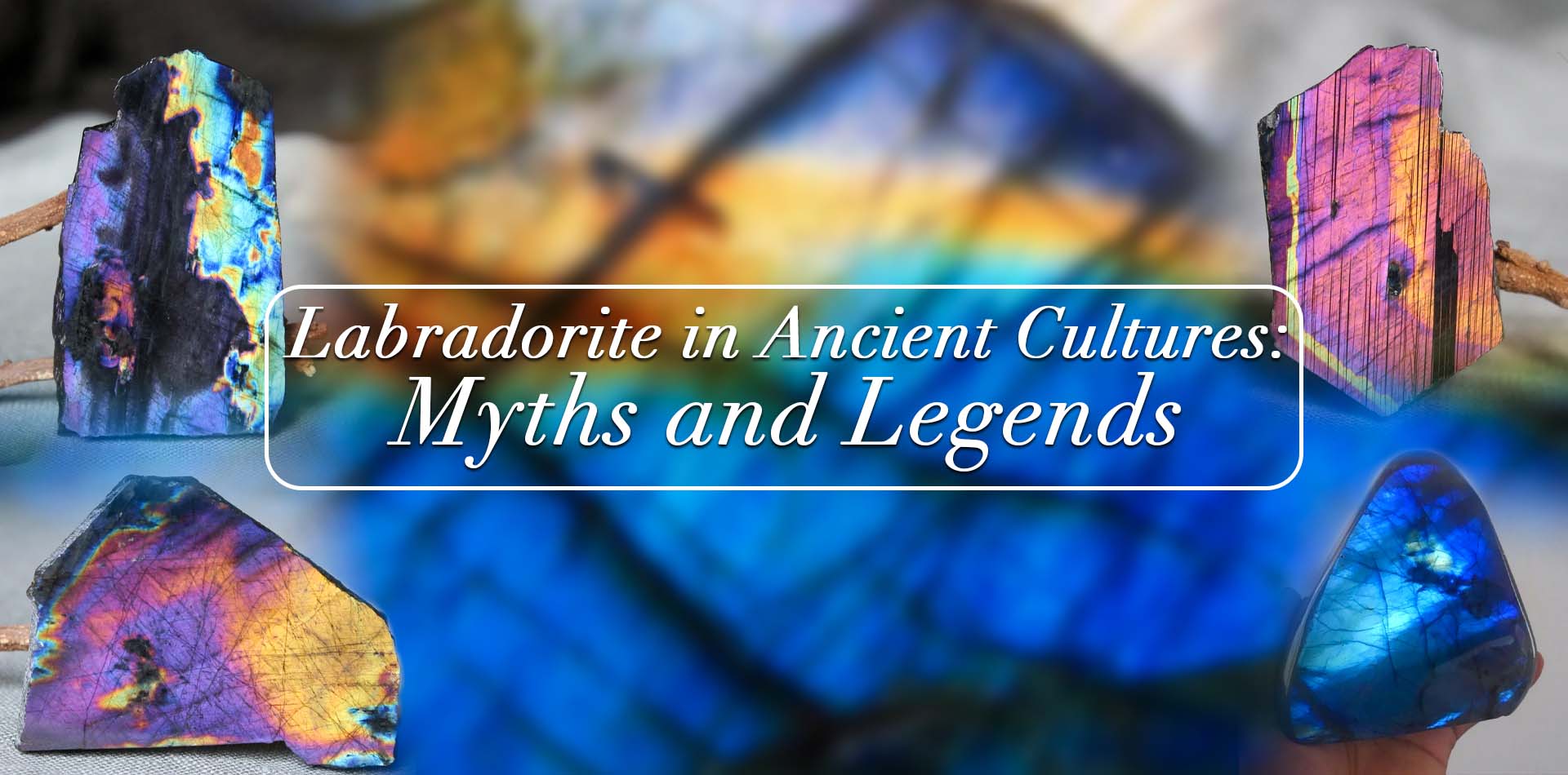 Labradorite in Ancient Cultures: Myths and Legends