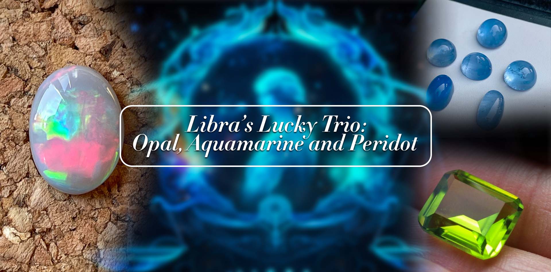 Libra's Lucky Trio: Opal, Aquamarine, and Peridot