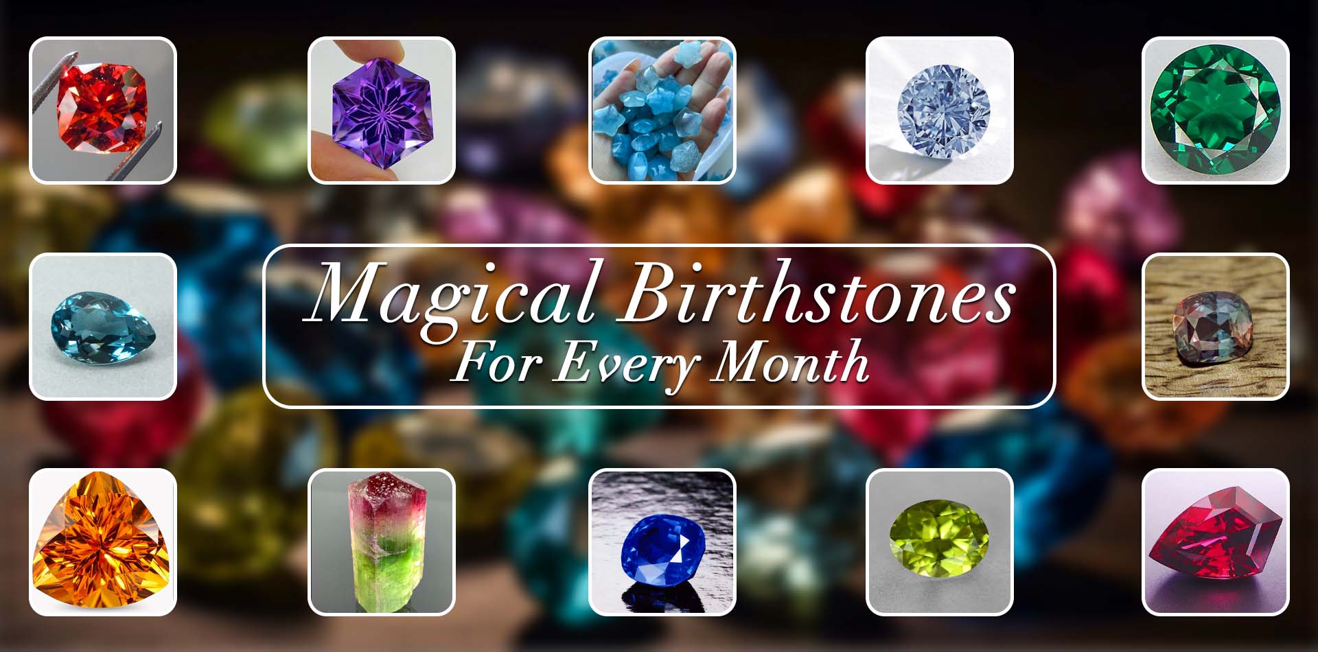 Magical Birthstones For Every Month