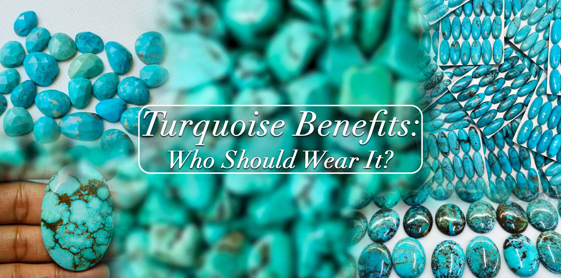 Turquoise Benefits And Who Should Wear It? 