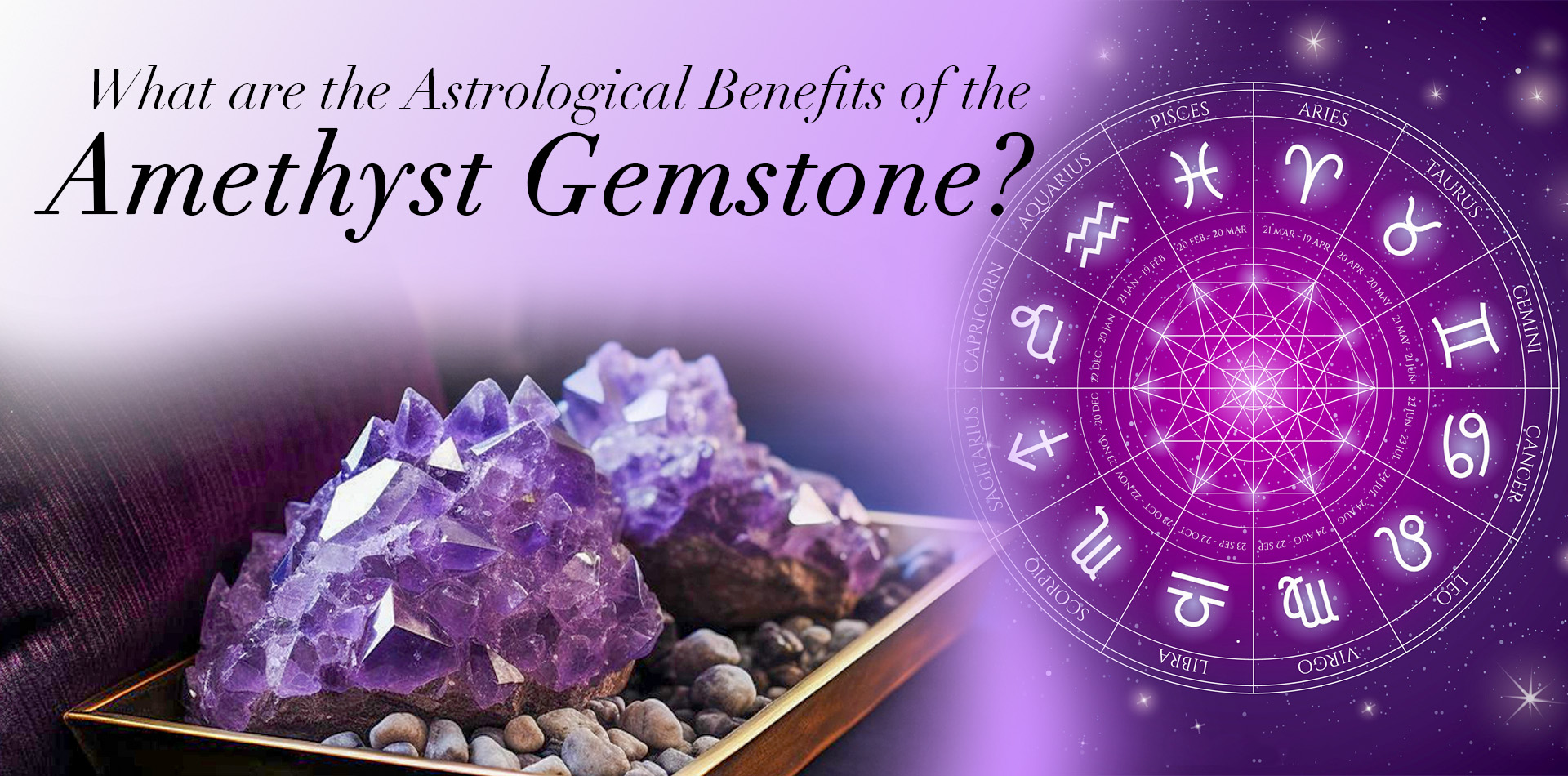 What Are The Astrological Benefits Of Amethyst Gemstones? 