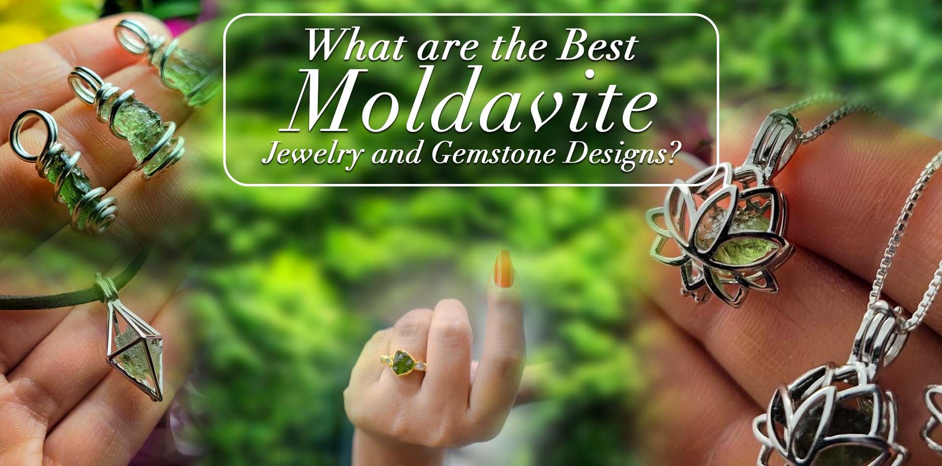 What Are The Best Moldavite Jewelry And Gemstone Designs?